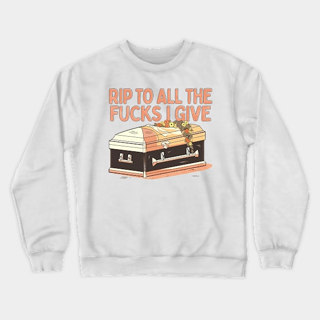 RIP To All The Fucks I Give Crewneck Sweatshirt by DankFutura